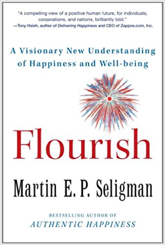 Flourish: A Visionary New Understanding of Happiness and Well-being