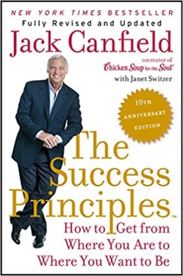 The Success Principles: How to Get from Where You Are to Where You Want to Be, by Jack Canfield