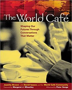 The World Café: Shaping Our Futures Through Conversations That Matter